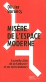 Olivier Barancy - Misère de l'espace moderne - La production de Le Corbusier et ses conséquences.