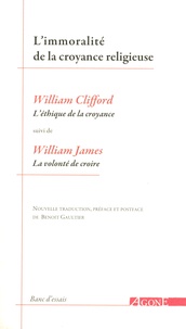 William Clifford et William James - L'immoralité de la croyance religieuse - "L'éthique de la croyance" de William Clifford suivi de "La volonté de croire" de William James.