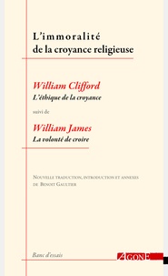 William Clifford et William James - L'immoralité de la croyance religieuse - "L'éthique de la croyance" de William Clifford suivi de "La volonté de croire" de William James.