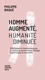 Philippe Baqué - Homme augmenté, humanité diminuée - D'Alzheimer au transhumanisme, la science au service d'une idéologie hégémonique et mercantile.