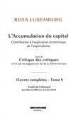 Rosa Luxemburg - Oeuvres complètes - Tome 5, L'accumulation du capital : contribution à l'explication économique de l'impérialisme suivi de Critique des critiques ou Ce que les épigones ont fait de la théorie marxiste.