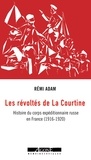 Rémi Adam - Les révoltés de La Courtine - Histoire du corps expéditionnaire russe en France (1916-1920).