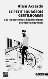 Alain Accardo - Le petit bourgeois gentilhomme - Sur les prétentions hégémoniques des classes moyennes.