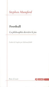Stephen Mumford - Football - La philosophie derrière le jeu.