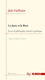 Jules Vuillemin - Le Juste et le Bien - Essais de philosophie morale et politique.