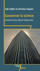 Joël Laillier et Christian Topalov - Gouverner la science - Anatomie d’une réforme (2004-2020).
