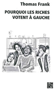 Thomas Frank - Pourquoi les riches votent à gauche.