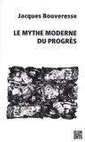 Jacques Bouveresse - Le mythe moderne du progrès - La critique de Karl Kraus, de Robert Musil, de George Orwell, de Ludwig Wittgenstein et de Georg Henrik von Wright.