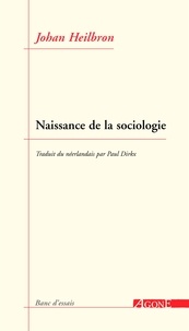 Johan Heilbron et Paul Dirkx - Naissance de la sociologie.