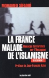 Mohamed Sifaoui - La France, Malade De L'Islamisme. Menaces Terroristes Sur L'Hexagone.