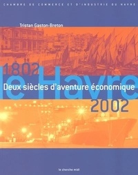 Tristan Gaston-Breton - Bicentenaire De La Chambre De Commerce Et D'Industrie Du Havre.