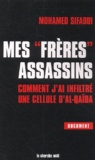 Mohamed Sifaoui - Mes Freres Assassins. Comment J'Ai Infiltre Une Cellule D'Al-Qaida.