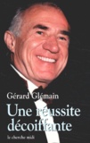 Gérard Glémain - Une Reussite Decoiffante.