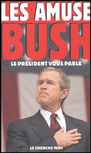George W. Bush - Les amuse-Bush - Le Président vous parle.