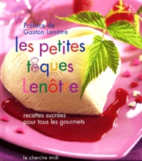 Vincent Mary et Isabelle Fabre - Les petites toques Lenôtre - Recettes sucrées pour tous les gourmets.