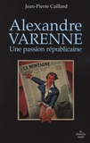 Jean-Pierre Caillard - Alexandre Varenne - Une passion républicaine.
