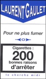 Laurent Gaulet - Cigarettes : 200 bonnes raisons d'arrêter.
