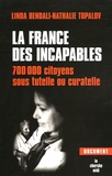 Nathalie Topalov et Linda Bendali - La France des incapables - 700 000 citoyens sous tutelle ou curatelle.