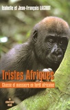 Isabelle Lagrot et Jean-François Lagrot - Tristes Afriques - Chasse et massacre en forêt africaine.