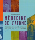 Véronique Lefebvre - Médecine de l'atome - L'histoire de la santé au travail au CEA et à la COGEMA.