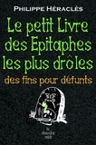 Philippe Héraclès - Le Petit Livre des épitaphes les plus drôles - Des fins pour défunts.