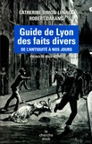 Catherine Simon-Lénack et Robert Daranc - Guide de Lyon des faits divers - De l'Antiquité à nos jours.
