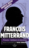 Michel Charasse - François Mitterrand - Pensées, répliques et anecdotes.