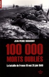 Jean-Pierre Richardot - 100 000 morts oubliés - Les 47 jours et 47 nuits de la bataille de France 10 mai-25 juin 1940.