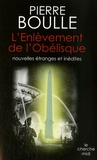Pierre Boulle - L'Enlèvement de l'Obélisque - Nouvelles étranges.
