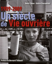 Valère Staraselski et Denis Cohen - Un siècle de Vie ouvrière - 1909-2009.