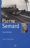 Serge Wolikow - Pierre Semard - Engagements, discipline et fidélité.