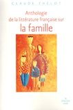 Claude Thélot - Anthologie de la littérature française sur la famille.