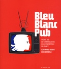 Jessica Scale et Jean-Marc Benoit - Bleu Blanc Pub - Trente ans de communication gouvernementale en France.