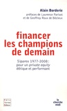 Alain Borderie - Financer les champions de demain - Siparex 1977-2008 : pour un private equity éthique et performant.