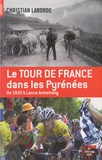 Christian Laborde - Le Tour de France dans les Pyrénées - De 1910 à Lance Armstrong.