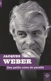 Jacques Weber - Des petits coins de Paradis - Pour mémoire (s).