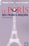 Emmanuel Pierrat et Laurent Kupferman - Le Paris des francs-maçons.