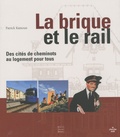 Patrick Kamoun - La brique et le rail - Des cités de cheminots au logement pour tous.