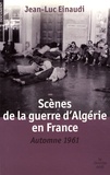 Jean-Luc Einaudi - Scènes de la guerre d'Algérie en France - Automne 1961.
