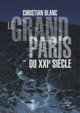 Christian Blanc - Le Grand Paris du XXIe siècle.