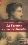 Pierre-Robert Leclercq - La baronne Pointe-de-Gueules.