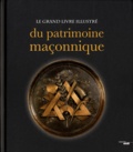 Ludovic Marcos et Pierre Mollier - Le grand livre illustré du patrimoine maçonnique.