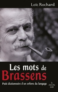 Loïc Rochard - Les mots de Brassens - Petit dictionnaire d'un orfèvre du langage.