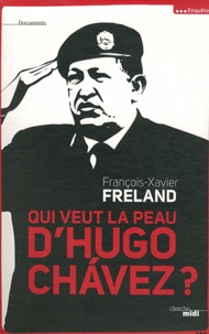François-Xavier Freland - Qui veut la peau d'Hugo Chavez ?.