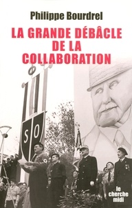 Philippe Bourdrel - La grande débâcle de la collaboration - 1944-1948.