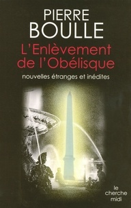 Pierre Boulle - L'Enlèvement de l'Obélisque - Nouvelles étranges.