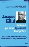 Jean-Luc Porquet - Jacques Ellul - L'homme qui avait (presque) tout prévu.