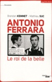 Brendan Kemmet et Matthieu Suc - Antonio Ferrara - Le roi de la belle.