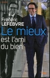 Frédéric Lefebvre - Le mieux est l'ami du bien.