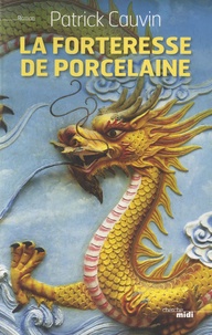 Patrick Cauvin - La forteresse de porcelaine.